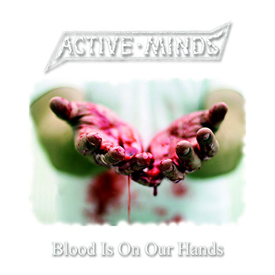ACTIVE MINDS - Blood Is On Our Hands EP