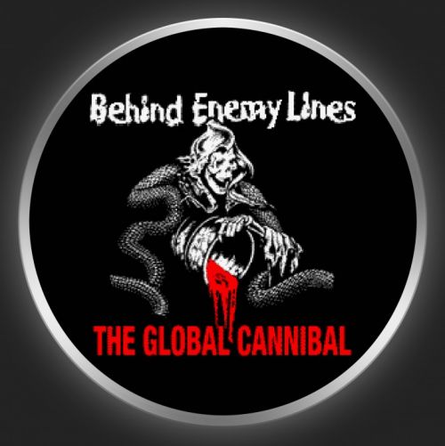 BEHIND ENEMY LINES - The Global Cannibal Button