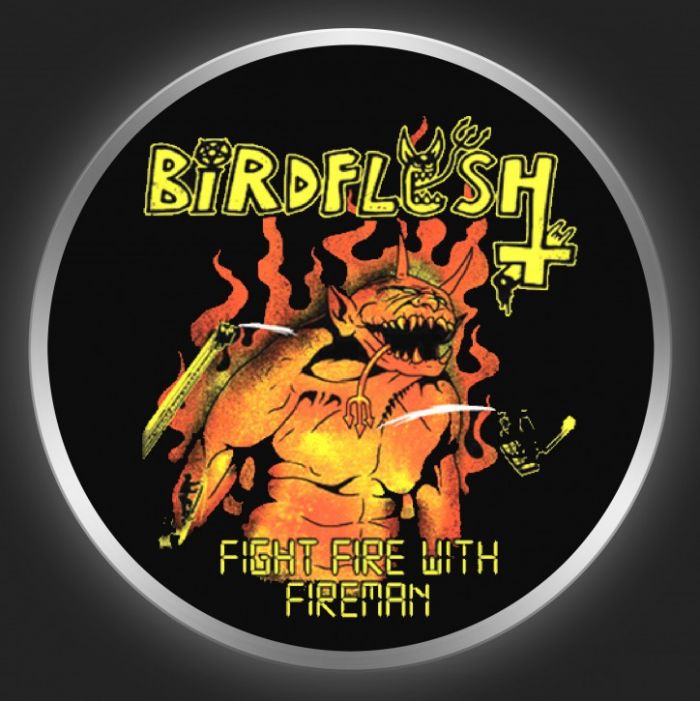 BIRDFLESH - Fight Fire With Fireman Button